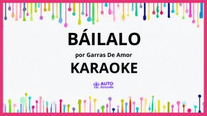 Garras de Amor - Báilalo KARAOKE (tono original)