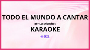 Los Alonsitos - Todo el Mundo A Cantar KARAOKE (tono original)