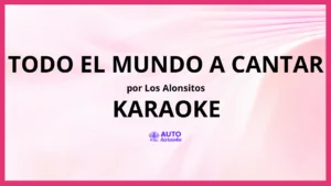 Los Alonsitos - Todo el Mundo A Cantar KARAOKE (tono original)