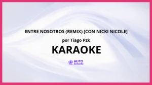 Tiago PZK - Entre Nosotros (Remix) [con Nicki Nicole] KARAOKE (tono original)