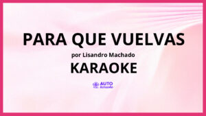 Lisandro Machado - Para que vuelvas KARAOKE (tono original)