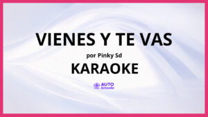 Pinky SD - Vienes Y Te Vas KARAOKE (tono original)