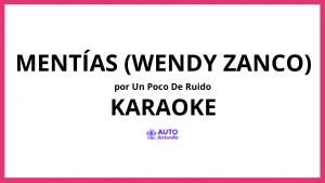 UN POCO DE RUIDO - Mentías (Wendy Zanco) KARAOKE (tono original)