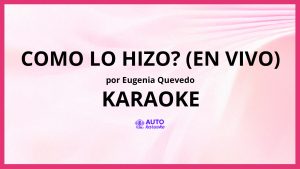 Eugenia Quevedo - Como Lo Hizo? (En Vivo) KARAOKE (tono original)