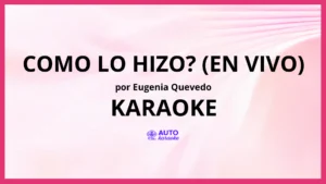 Eugenia Quevedo - Como Lo Hizo? (En Vivo) KARAOKE (tono original)