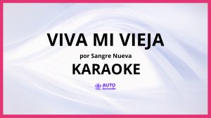 Sangre Nueva - Viva mi vieja KARAOKE (tono original)