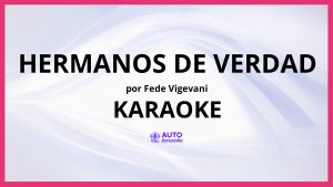 Fede Vigevani - Hermanos de Verdad KARAOKE (tono original)