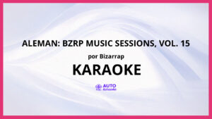Bizarrap - Aleman: Bzrp Music Sessions, Vol. 15 KARAOKE (tono original)