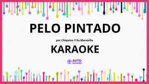 Chiquino y Su Maravilla - Pelo pintado KARAOKE (tono original)