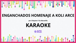 Chiquino y Su Maravilla - Enganchados Homenaje a Koli Arce KARAOKE (tono original)