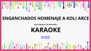 Chiquino y Su Maravilla - Enganchados Homenaje a Koli Arce KARAOKE (tono original)