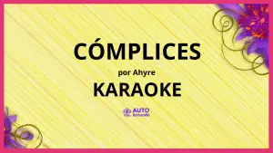 AHYRE - Cómplices KARAOKE (tono original)