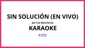 Los Rancheros - Sin Solución (En Vivo) KARAOKE (tono original)