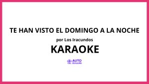 Los Iracundos - Te Han Visto el Domingo a la Noche KARAOKE (tono original)