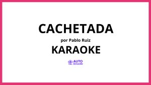 Pablo Ruiz - Cachetada KARAOKE (tono original)
