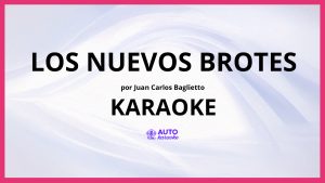 Juan Carlos Baglietto - Los Nuevos Brotes KARAOKE (tono original)
