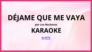 Los Nocheros - Déjame Que Me Vaya KARAOKE (tono original)