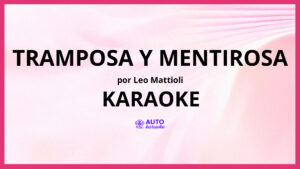 Leo Mattioli - Tramposa Y Mentirosa KARAOKE (tono original)
