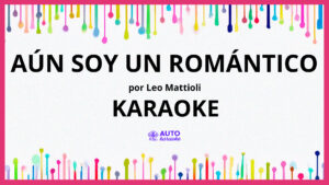 Leo Mattioli - Aún Soy Un Romántico KARAOKE (tono original)