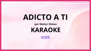 Walter Olmos - Adicto a Ti KARAOKE (tono original)