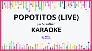Seru Giran - Popotitos (Live) KARAOKE (tono original)