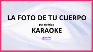 Rodrigo - La Foto De Tu Cuerpo KARAOKE (tono original)
