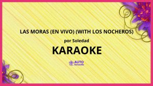 Soledad - Las Moras (En Vivo) (with Los Nocheros) KARAOKE (tono original)