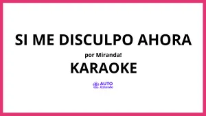 Miranda! - Si Me Disculpo Ahora KARAOKE (tono original)