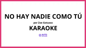Zoe Gotusso - No hay nadie como tú KARAOKE (tono original)