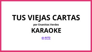 Enanitos Verdes - Tus Viejas Cartas KARAOKE (tono original)