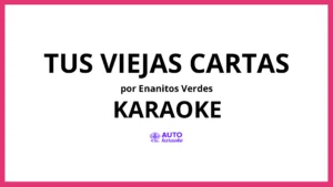 Enanitos Verdes - Tus Viejas Cartas KARAOKE (tono original)