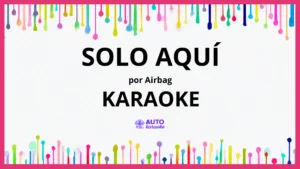 Airbag - Solo aquí KARAOKE (tono original)