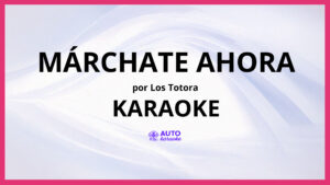 Los Totora - Márchate ahora KARAOKE (tono original)