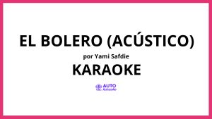 Yami Safdie - El Bolero (Acústico) KARAOKE (tono original)
