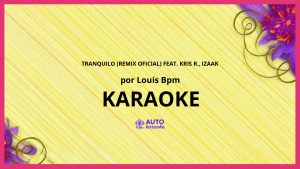Louis BPM - Tranquilo (Remix Oficial) feat. Kris R., iZaak KARAOKE (tono original)