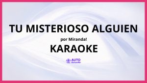 Miranda! - Tu Misterioso Alguien KARAOKE (tono original)