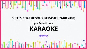 Soda Stereo - Sueles Dejarme Solo (Remasterizado 2007) KARAOKE (tono original)