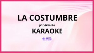 Arbolito - La Costumbre KARAOKE (tono original)