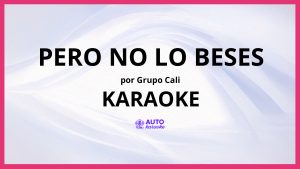 Grupo Cali - Pero No Lo Beses KARAOKE (tono original)