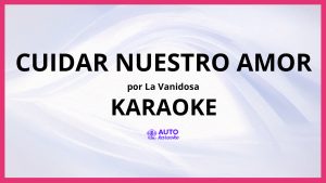 La Vanidosa - Cuidar Nuestro Amor KARAOKE (tono original)