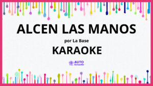 La Base - Alcen las Manos KARAOKE (tono original)