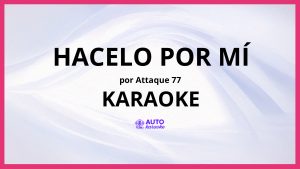 Attaque 77 - Hacelo por Mí KARAOKE (tono original)