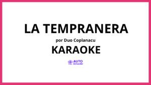Duo Coplanacu - La Tempranera KARAOKE (tono original)