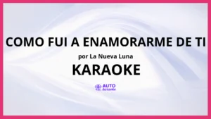 La Nueva Luna - Como Fui A Enamorarme De Ti KARAOKE (tono original)