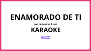 La Nueva Luna - Enamorado De Ti KARAOKE (tono original)