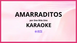 Dos Más Uno - Amarraditos KARAOKE (tono original)