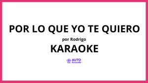 Rodrigo - Por Lo Que Yo Te Quiero KARAOKE (tono original)