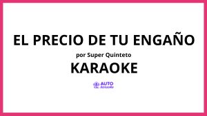 Super Quinteto - El Precio de Tu Engaño KARAOKE (tono original)