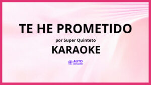 Super Quinteto - Te He Prometido KARAOKE (tono original)