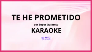 Super Quinteto - Te He Prometido KARAOKE (tono original)